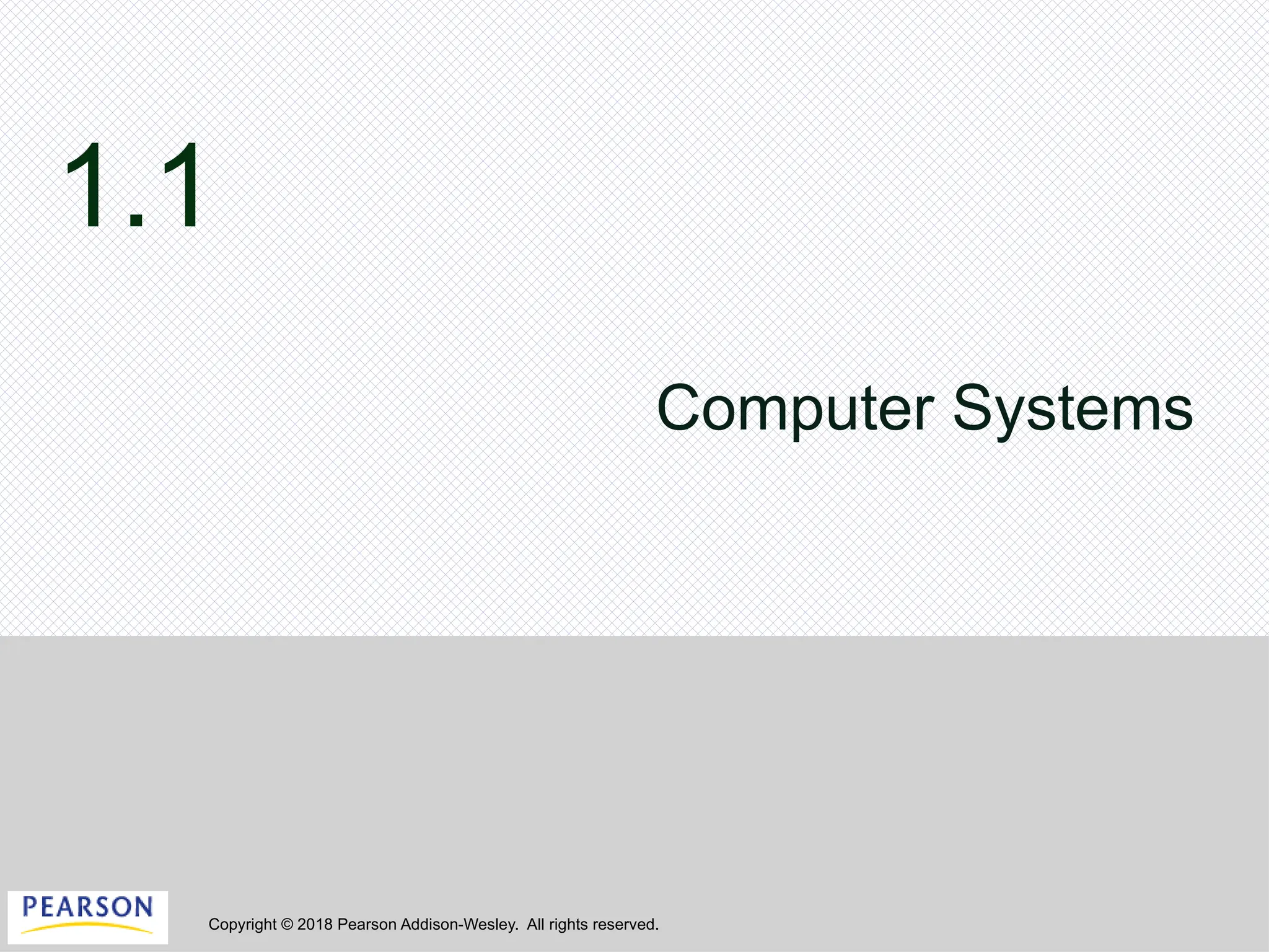 Copyright © 2018 Pearson Addison-Wesley. All rights reserved.
1.1
Computer Systems
 