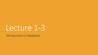 Lecture 1-3
Introduction to Databases
 