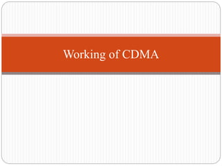 Working of CDMA
 