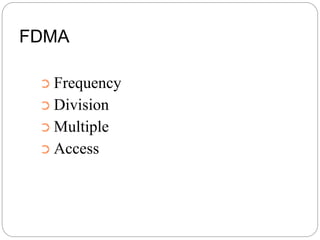 FDMA
➲ Frequency
➲ Division
➲ Multiple
➲ Access
 