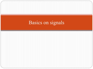 Basics on signals
 
