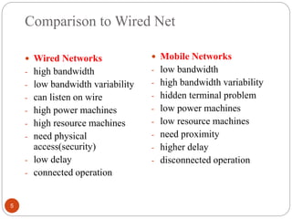 Comparison to Wired Net
5
 Wired Networks
- high bandwidth
- low bandwidth variability
- can listen on wire
- high power ...