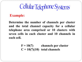 84
Determine the number of channels per cluster
and the total channel capacity for a cellular
telephone area comprised or ...