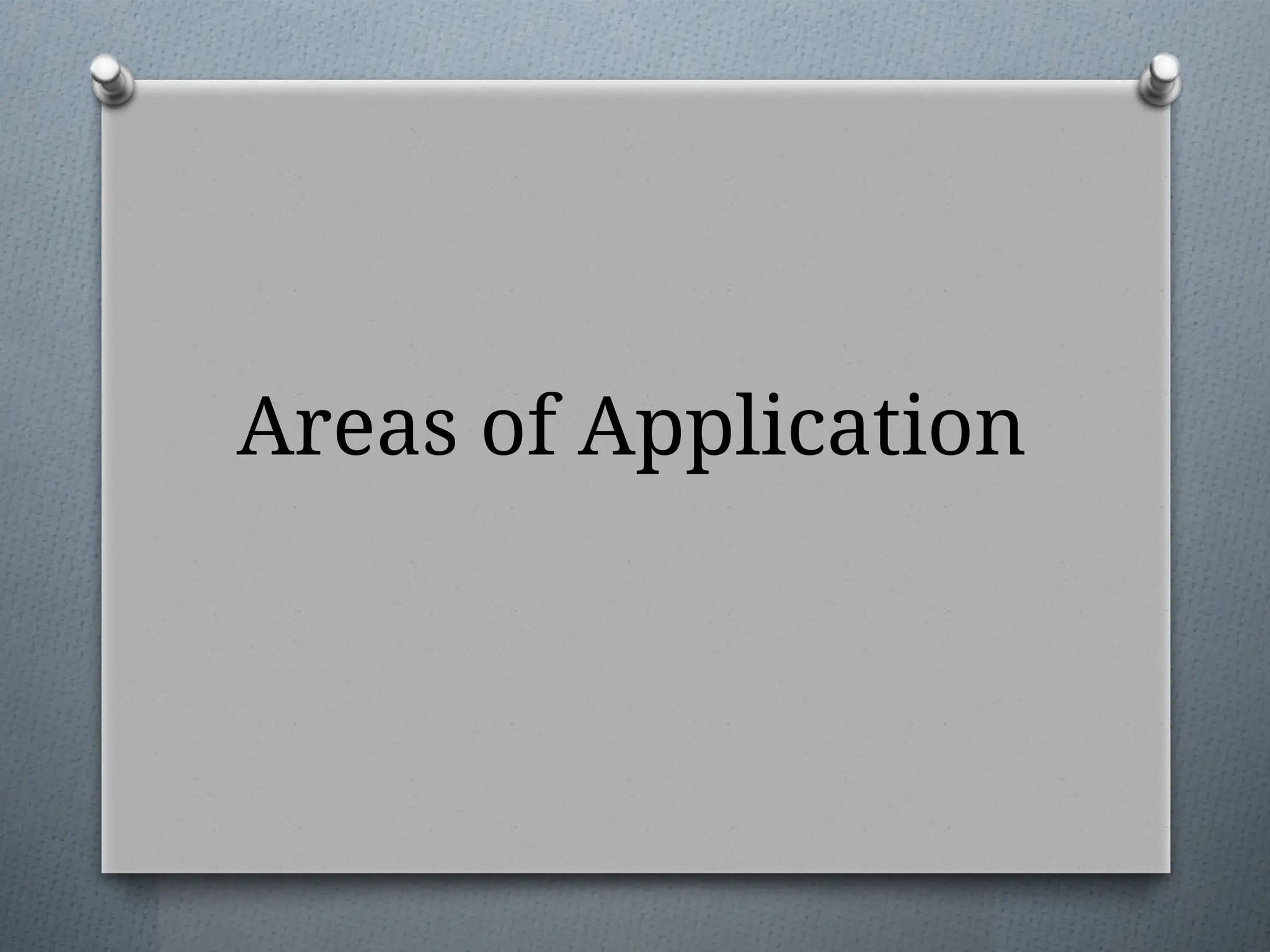 Areas of Application
 