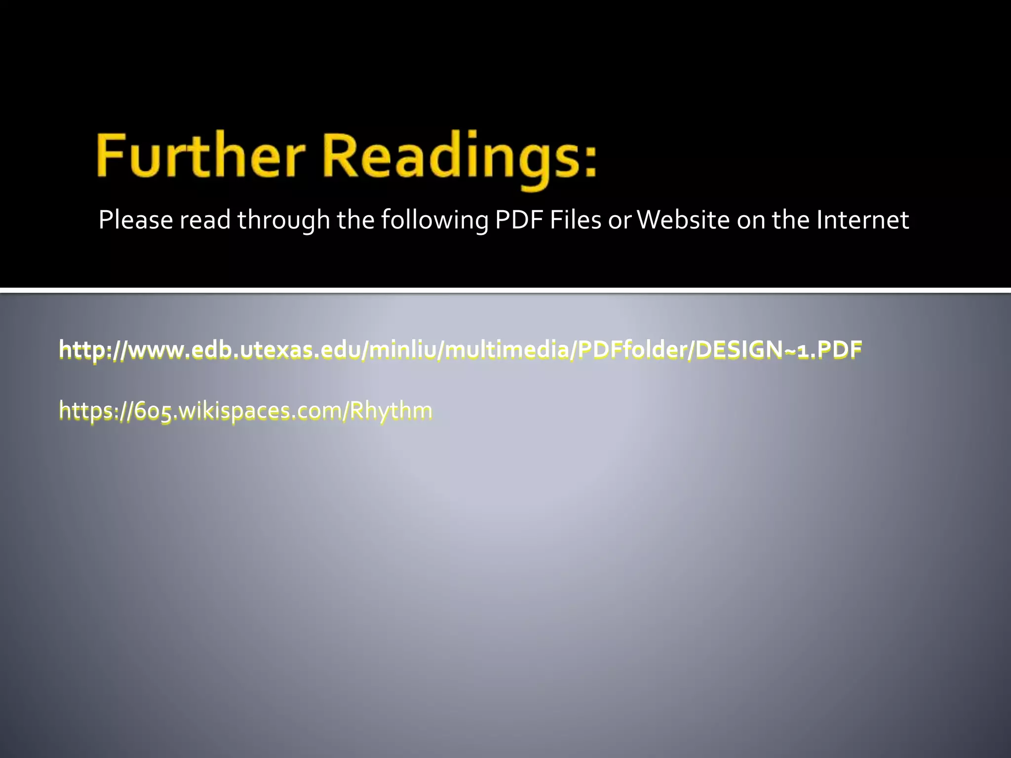 Please read through the following PDF Files orWebsite on the Internet
http://www.edb.utexas.edu/minliu/multimedia/PDFfolder/DESIGN~1.PDF
https://605.wikispaces.com/Rhythm
 