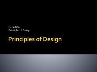 Definition
Principles of Design
 