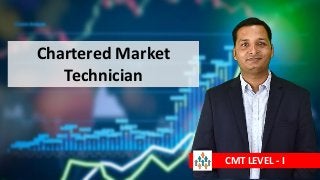Chartered Market
Technician
CMT LEVEL - I
 