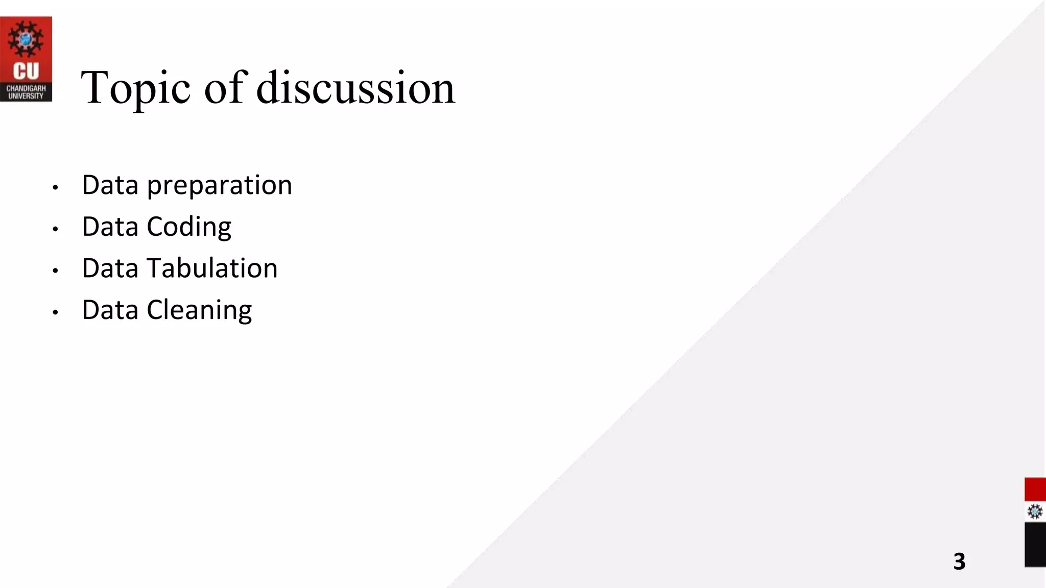 Topic of discussion
• Data preparation
• Data Coding
• Data Tabulation
• Data Cleaning
3
 
