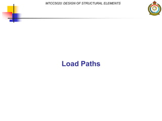 MTCC5020: DESIGN OF STRUCTURAL ELEMENTS
Load Paths
 