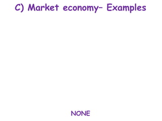 C) Market economy– Examples
NONE
 