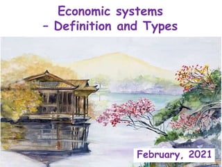 Economic systems
– Definition and Types
February, 2021
 