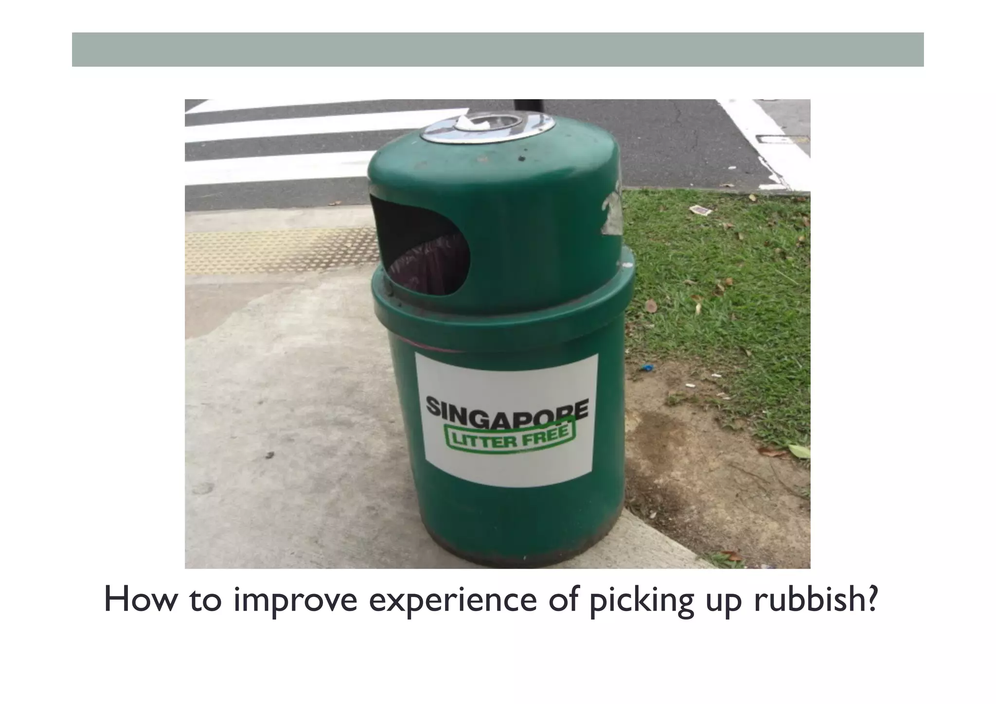 How to improve experience of picking up rubbish?
 