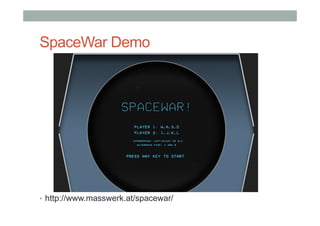 SpaceWar Demo
•  http://www.masswerk.at/spacewar/
 