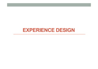 EXPERIENCE DESIGN
 
