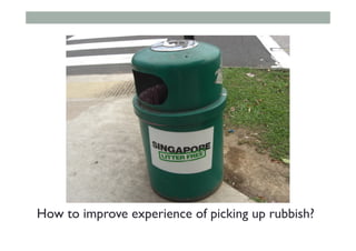 How to improve experience of picking up rubbish?
 