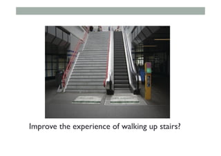 Improve the experience of walking up stairs?
 