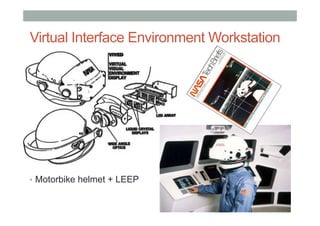 VPL Research (1985 – 1999)
• First Commercial VR Company
•  Jaron Lanier, Jean-Jacques Grimaud
• Provided complete systems...