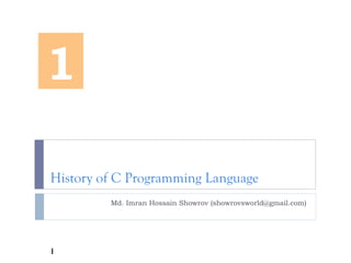 History of C Programming Language
Md. Imran Hossain Showrov (showrovsworld@gmail.com)
1
1
 