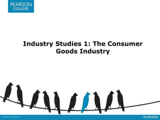 Industry Studies 1: The Consumer 
Goods Industry 
 