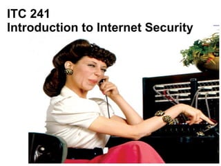ITC 241
Introduction to Internet Security
 