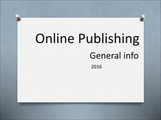 Online Publishing
General info
2016
 