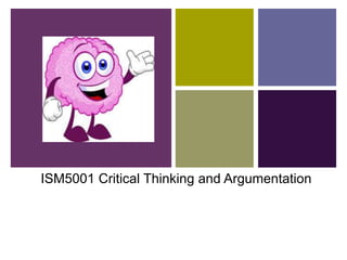 ISM5001 Critical Thinking and Argumentation
 