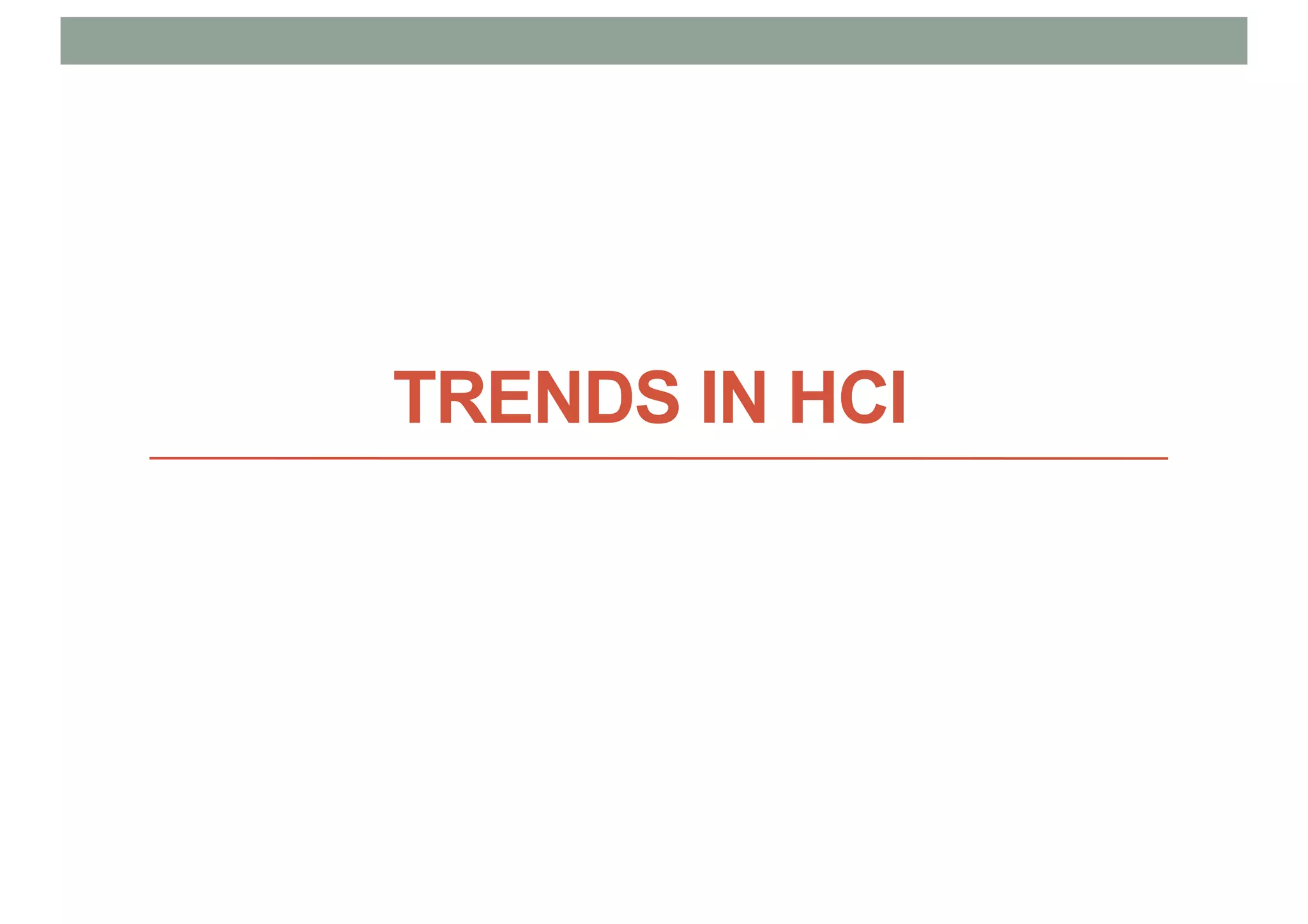 TRENDS IN HCI
 