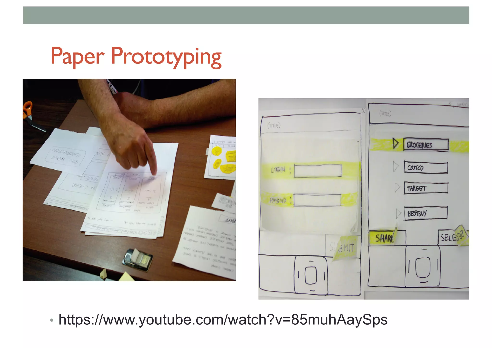 Paper Prototyping
• https://www.youtube.com/watch?v=85muhAaySps
 