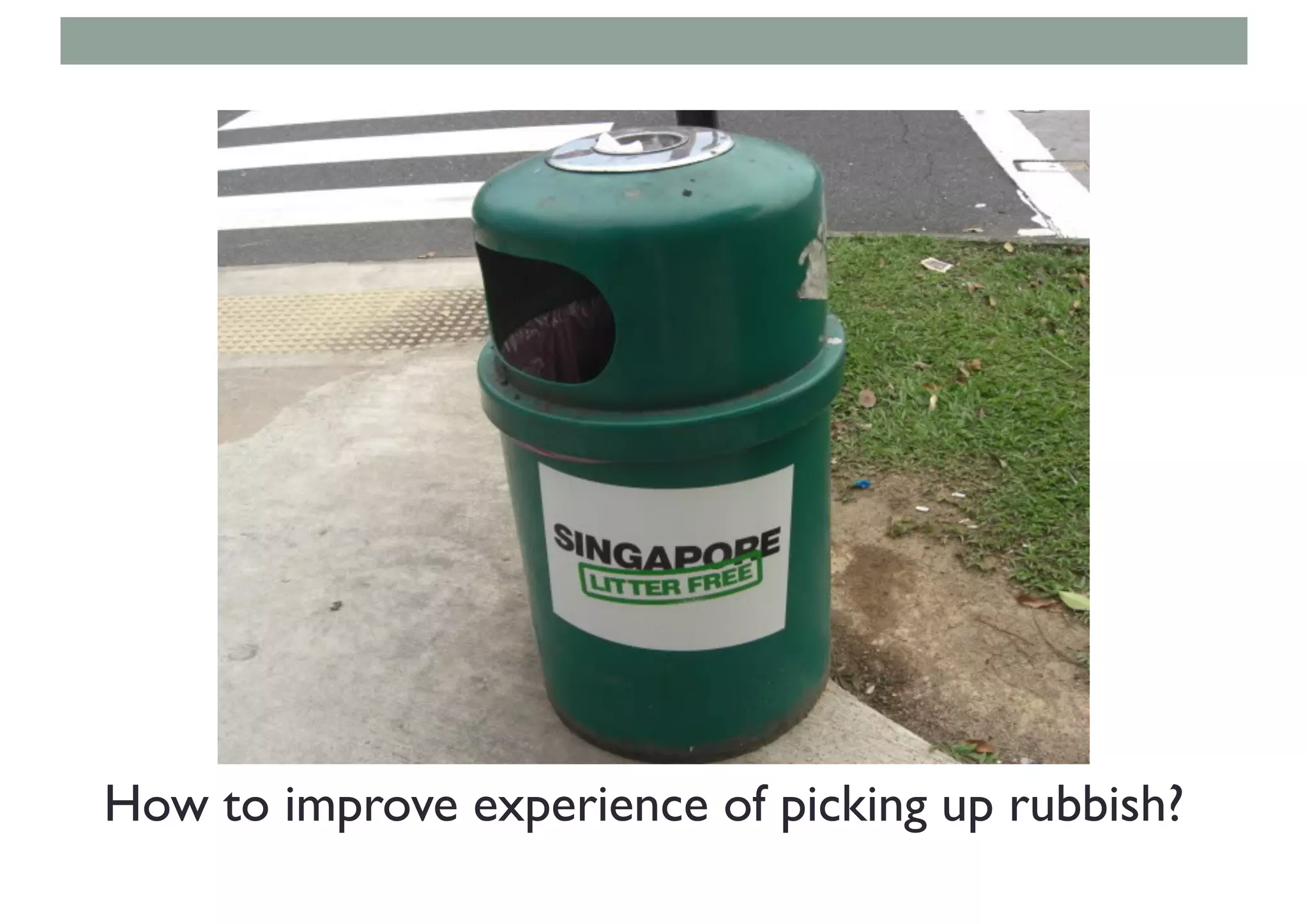How to improve experience of picking up rubbish?
 
