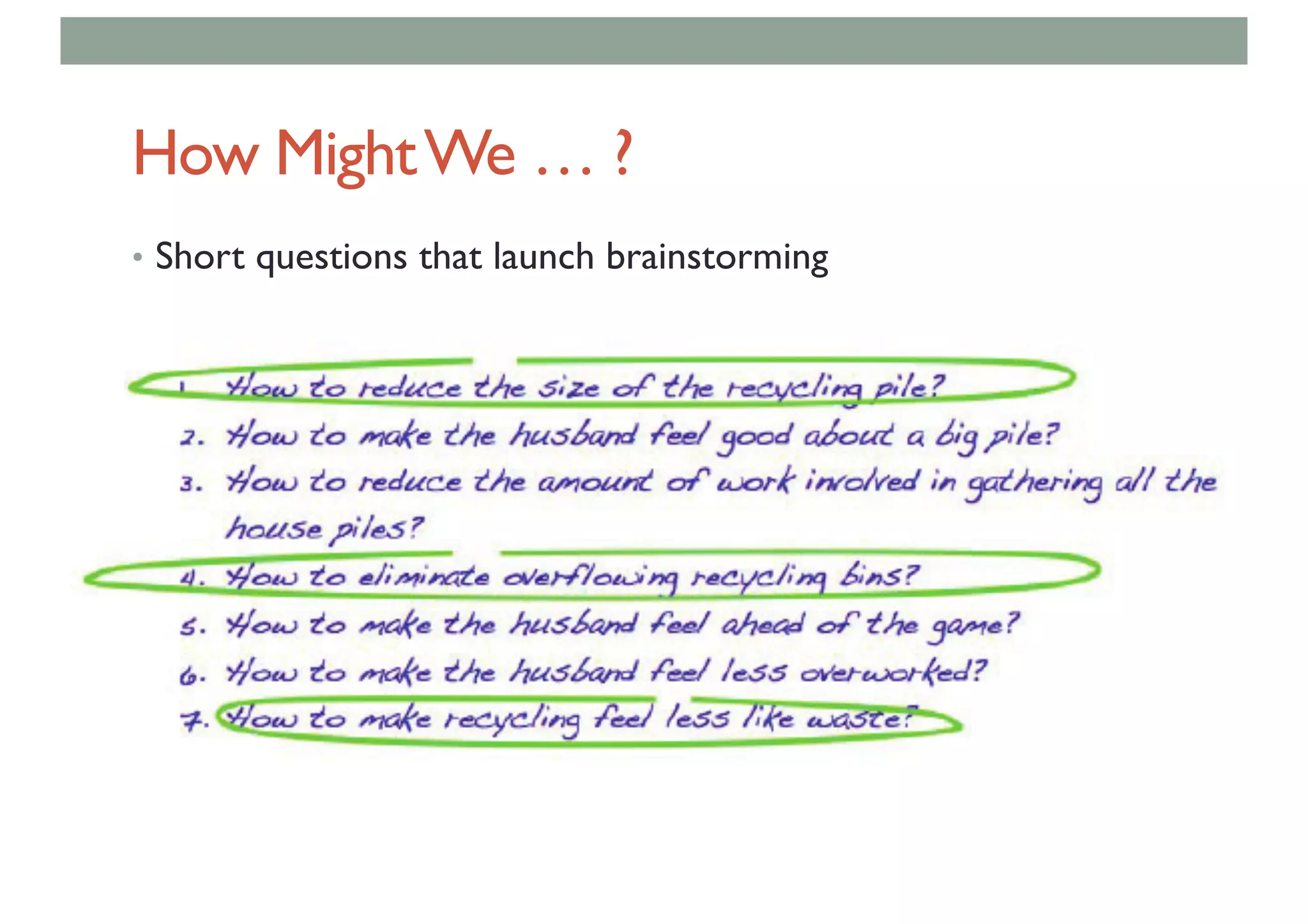 How MightWe … ?
• Short questions that launch brainstorming
 