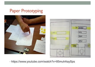 Paper Prototyping
• https://www.youtube.com/watch?v=85muhAaySps
 