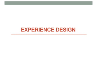 EXPERIENCE DESIGN
 