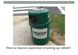 How to improve experience of picking up rubbish?
 