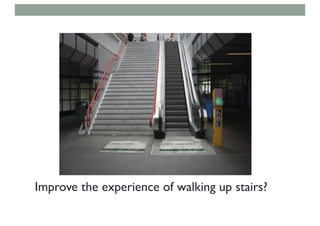 Improve the experience of walking up stairs?
 