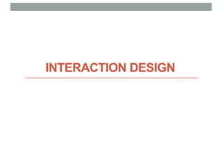 INTERACTION DESIGN
 