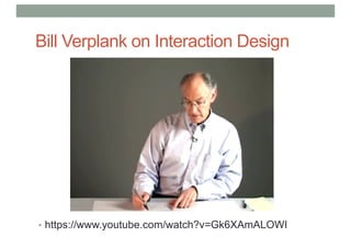 Bill Verplank on Interaction Design
• https://www.youtube.com/watch?v=Gk6XAmALOWI
 