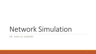 Network Simulation
DR. AIDA AL-SAMAWI
1
 