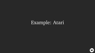 Example: Atari
 