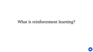 What is reinforcement learning?
 