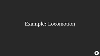 Example: Locomotion
 