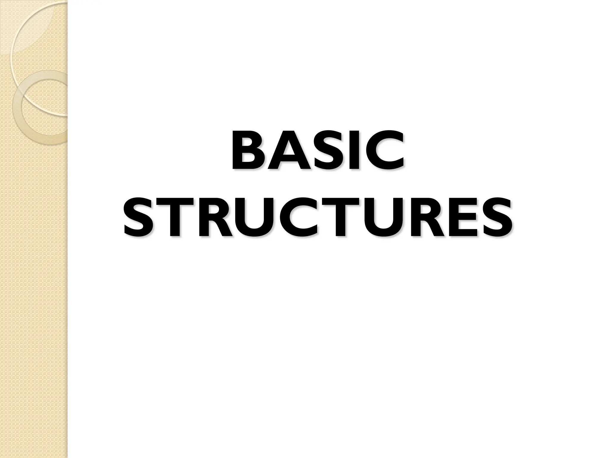 BASIC
STRUCTURES
 