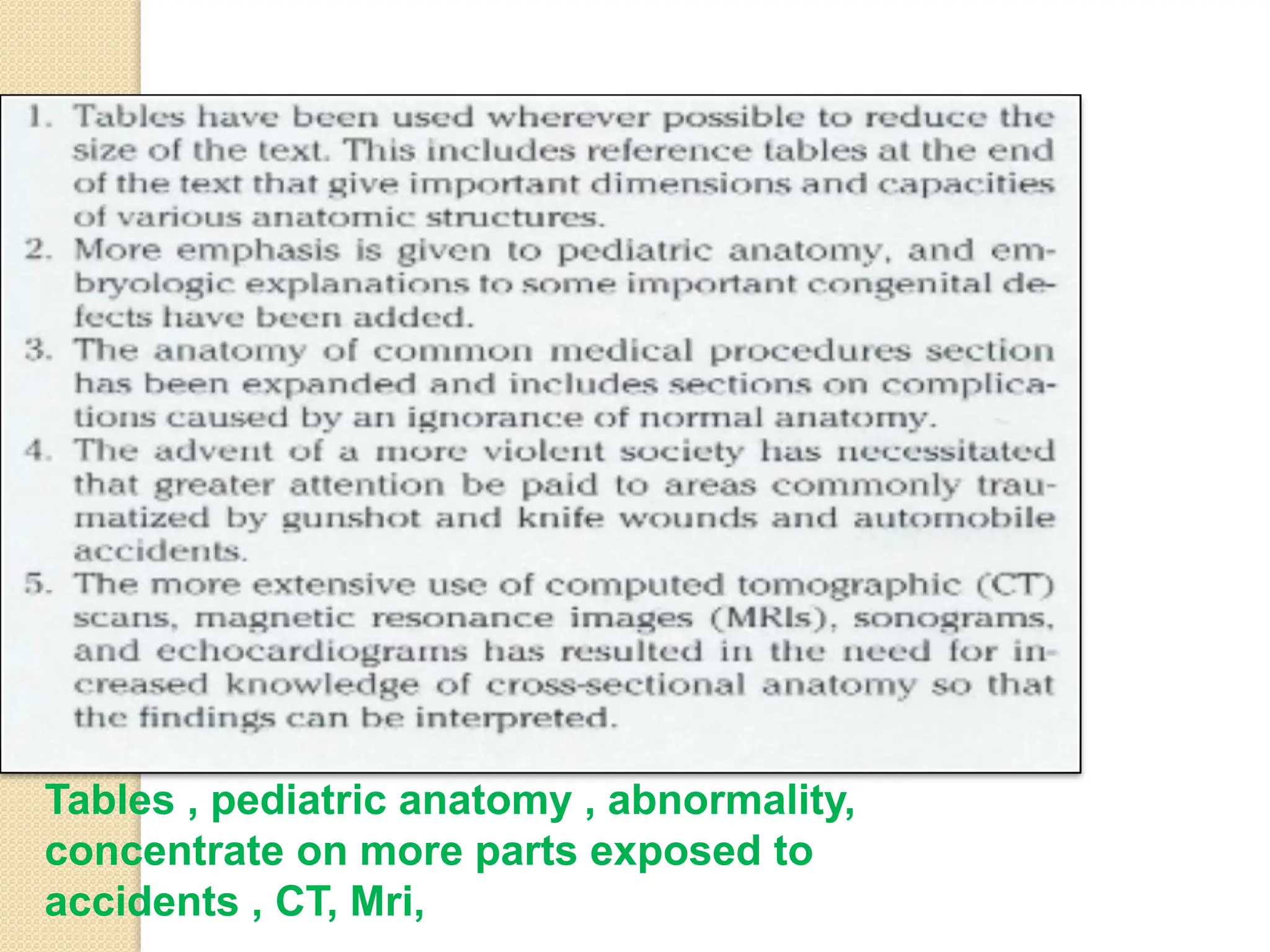 Tables , pediatric anatomy , abnormality,
concentrate on more parts exposed to
accidents , CT, Mri,
 