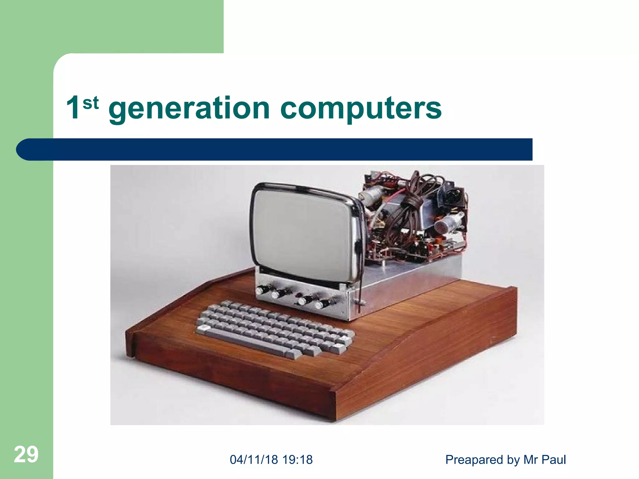 1st
generation computers
04/11/18 19:18 Preapared by Mr Paul29
 