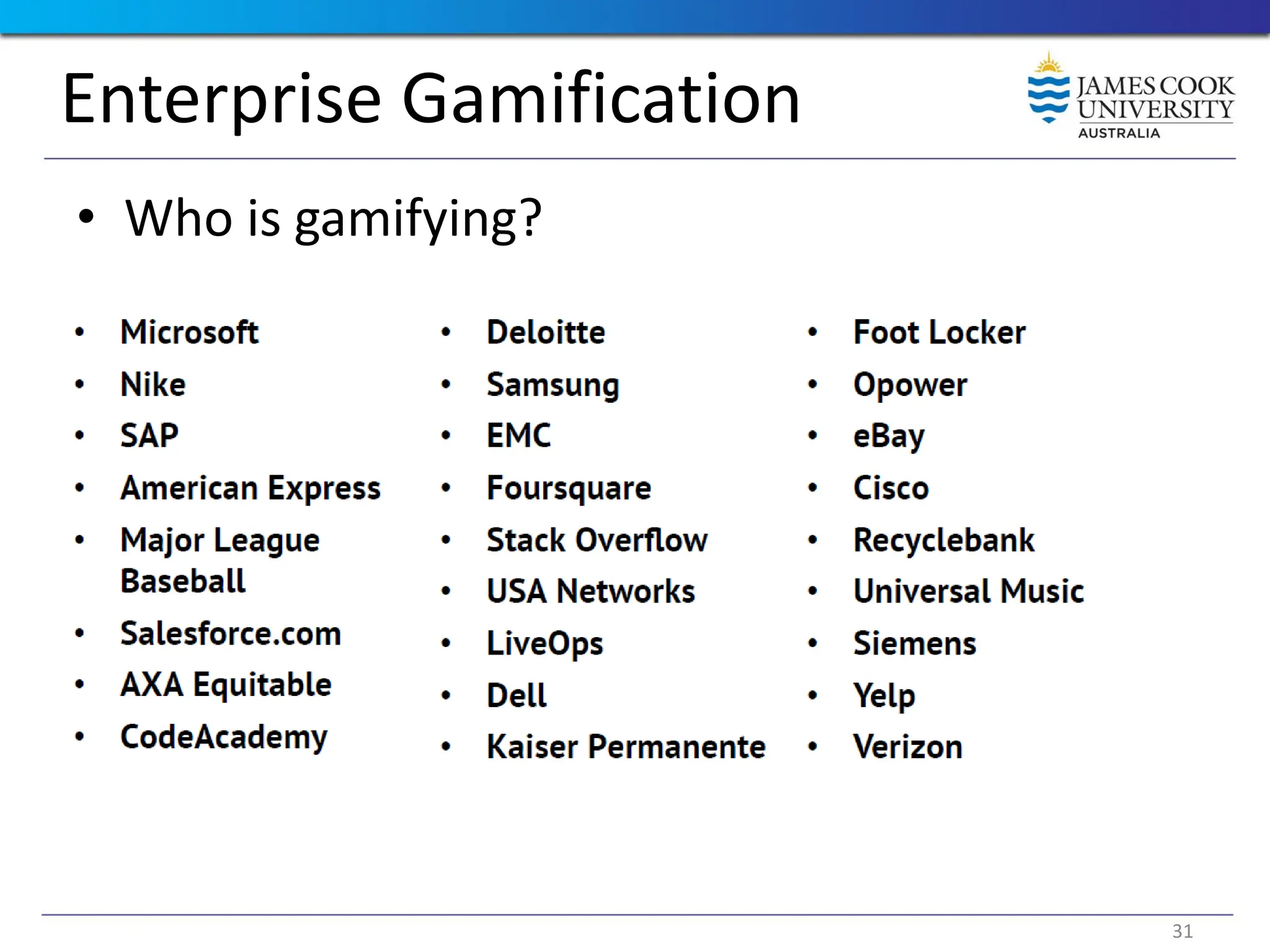 Enterprise Gamification
• Who is gamifying?
31
 