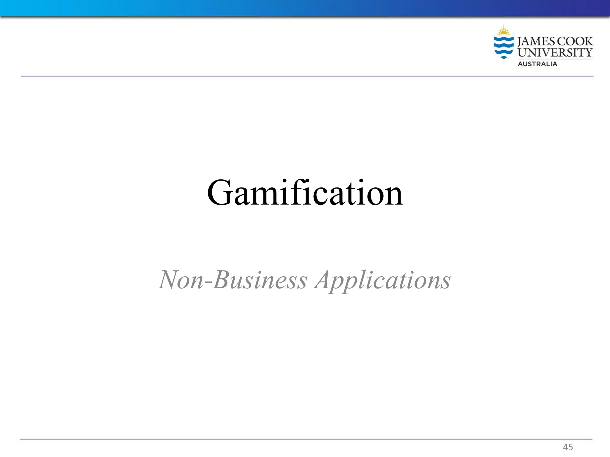 Gamification
Non-Business Applications
45
 