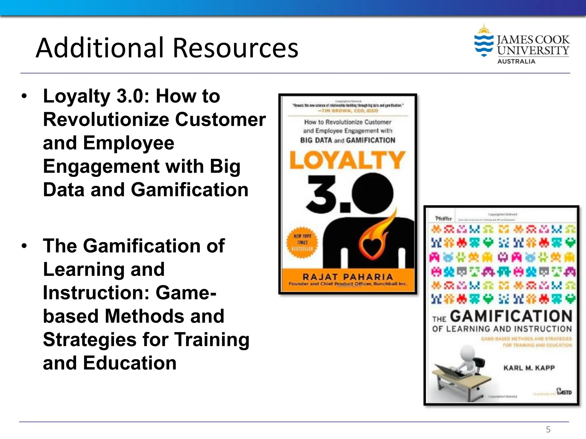 Additional Resources
• Loyalty 3.0: How to
Revolutionize Customer
and Employee
Engagement with Big
Data and Gamification
• The Gamification of
Learning and
Instruction: Game-
based Methods and
Strategies for Training
and Education
5
 