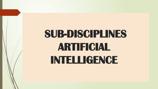 SUB-DISCIPLINES
ARTIFICIAL
INTELLIGENCE
 