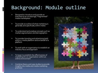 Background: Module outline


Designed to introduce and provide an
overview to an increasingly “fragmented”
media marketpl...