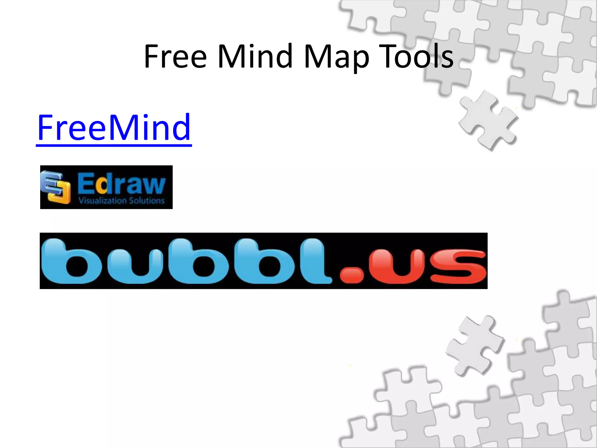 Free Mind Map Tools
FreeMind
 