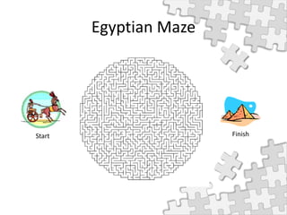 Egyptian Maze
Start Finish
 